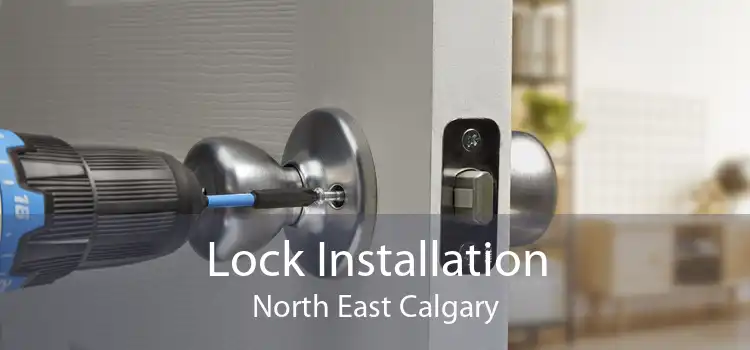 Lock Installation North East Calgary
